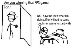 Beginner FPS Are you winning son meme