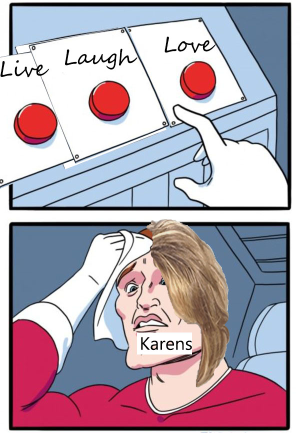 live, laugh, love karen meme buttons