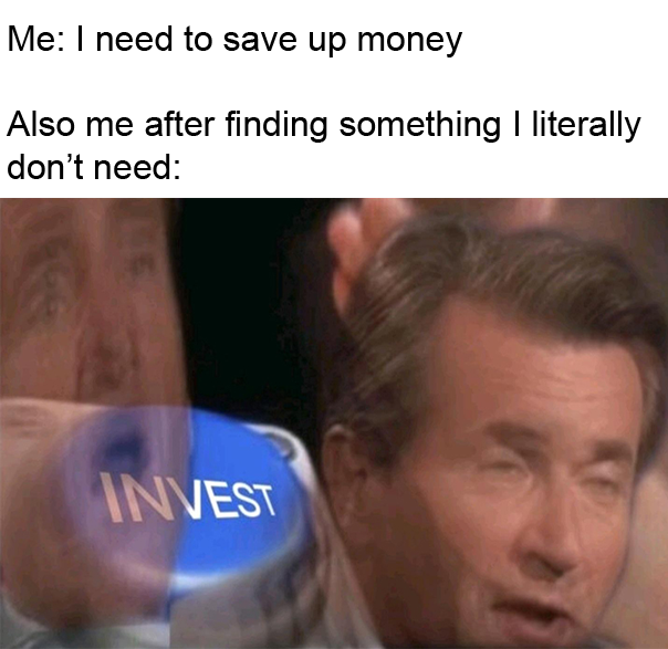 invest, button, need to save money, meme