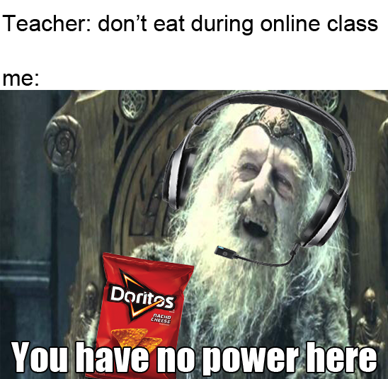 dont eat during online class, doritos meme