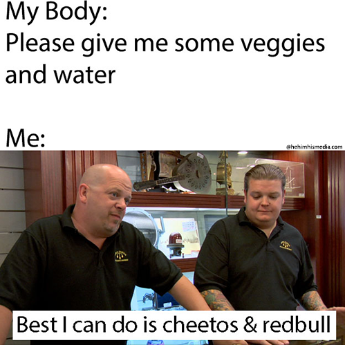 Pawn Stars Meme, Body, cheetos meme, redbull meme, veggies and water meme