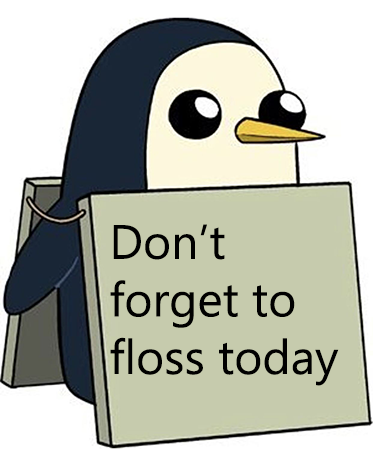 adventure time penguin with sign that says "dont forget to floss today"