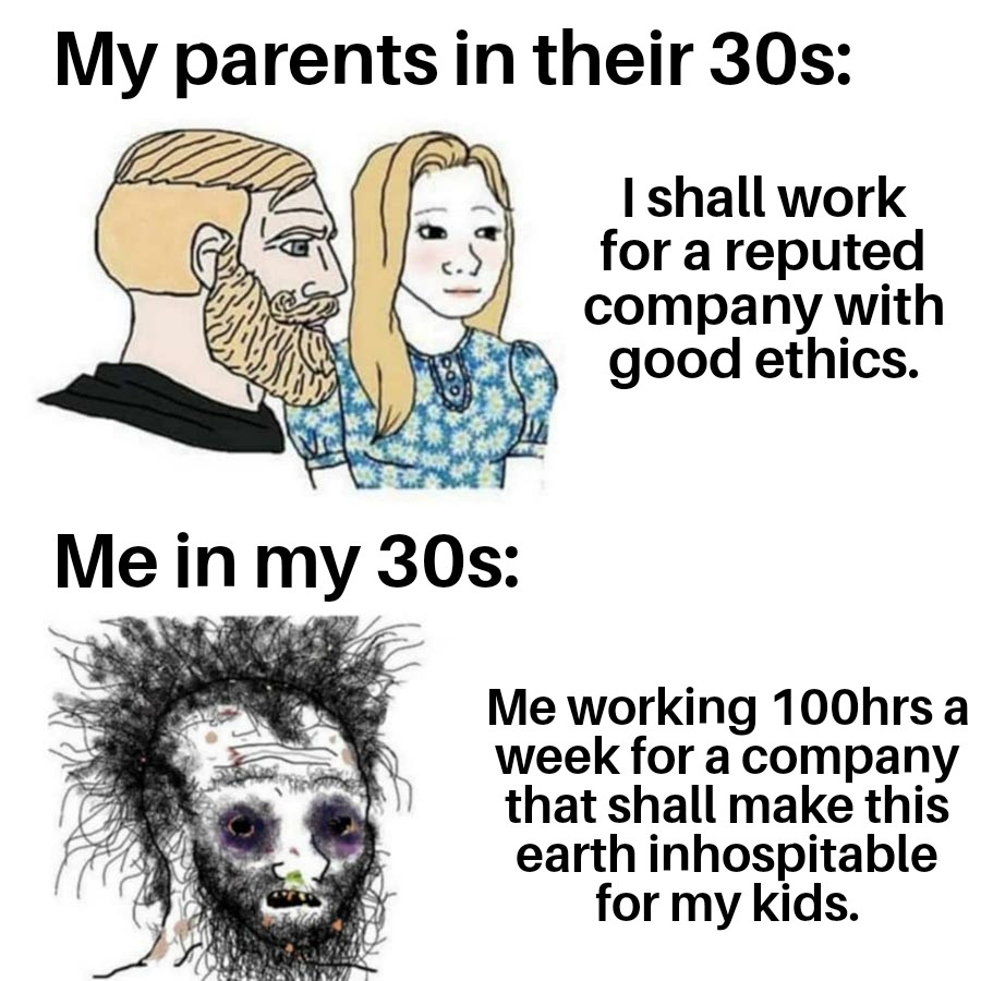 my parents in their 30s, me in my 30s working 100 hrs a week