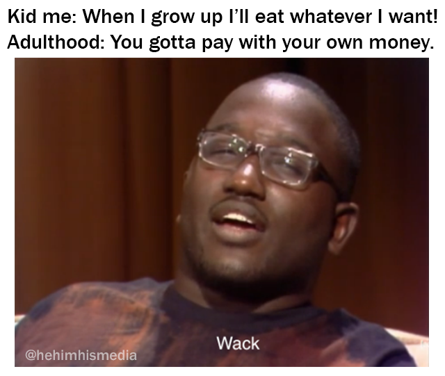 wack meme adulthood paying for food with your own money